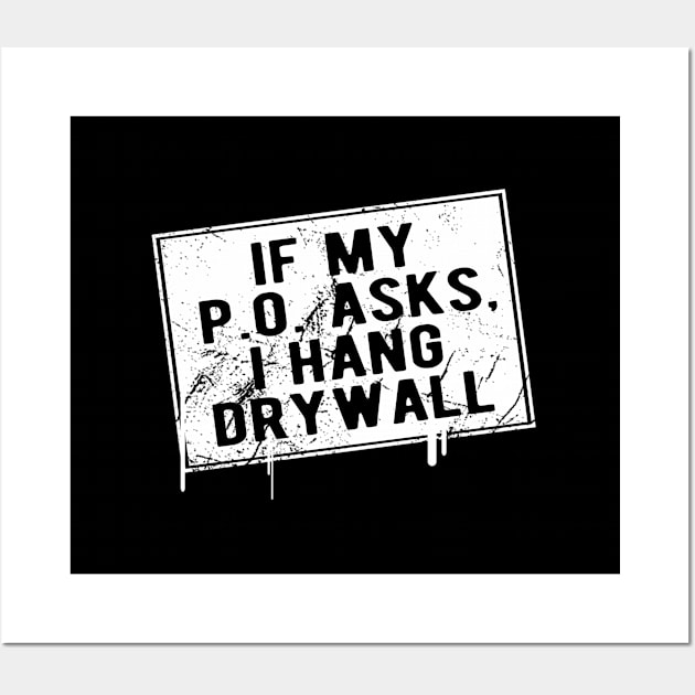 If My P O Asks I Hang Drywall Hilarious Wall Art by SperkerFulis